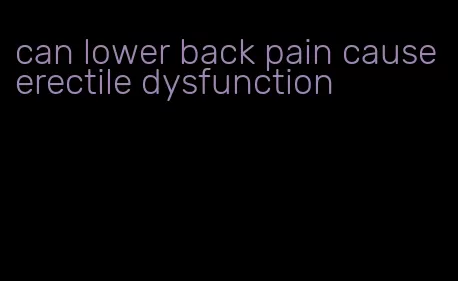 can lower back pain cause erectile dysfunction