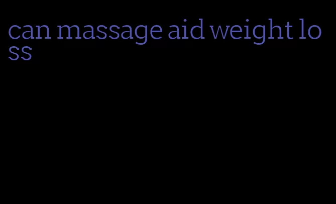 can massage aid weight loss