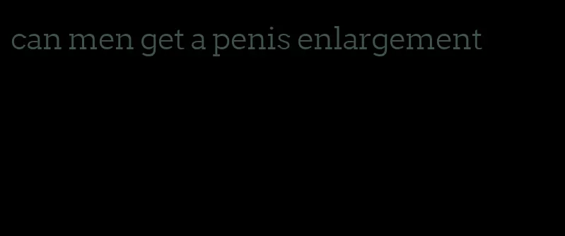 can men get a penis enlargement