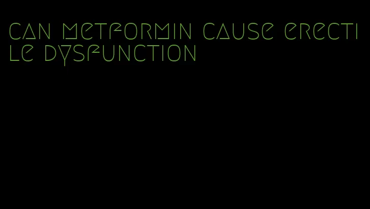 can metformin cause erectile dysfunction