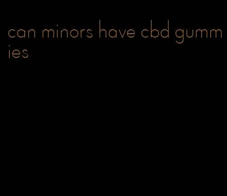 can minors have cbd gummies