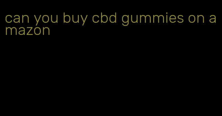 can you buy cbd gummies on amazon