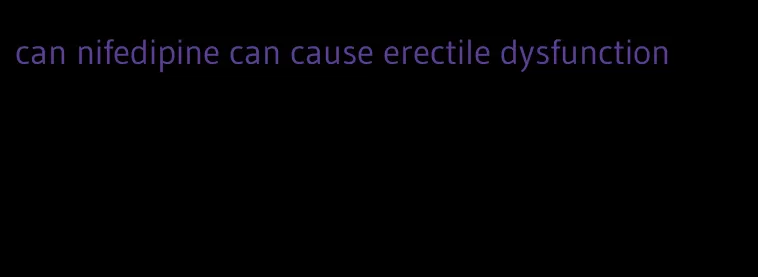 can nifedipine can cause erectile dysfunction