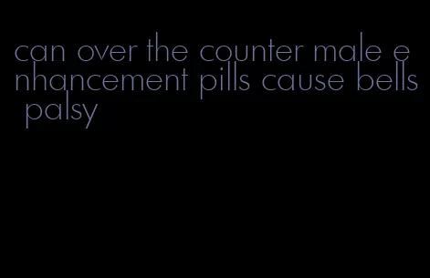 can over the counter male enhancement pills cause bells palsy