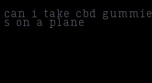 can i take cbd gummies on a plane