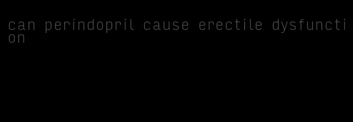 can perindopril cause erectile dysfunction