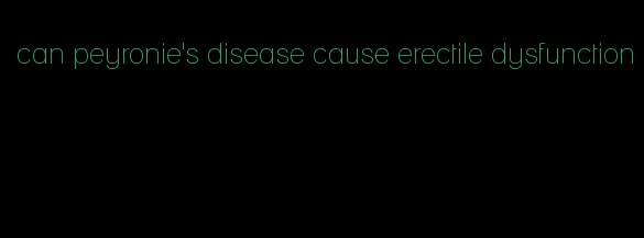 can peyronie's disease cause erectile dysfunction