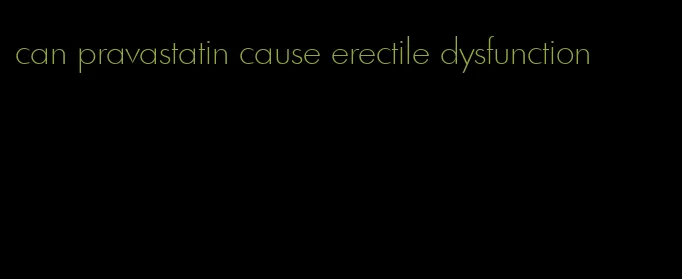 can pravastatin cause erectile dysfunction