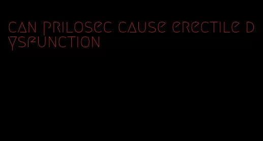 can prilosec cause erectile dysfunction