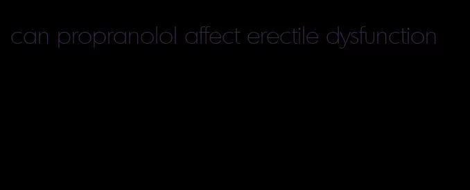 can propranolol affect erectile dysfunction