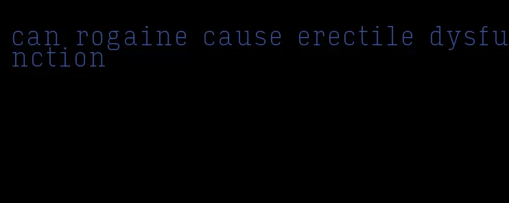 can rogaine cause erectile dysfunction