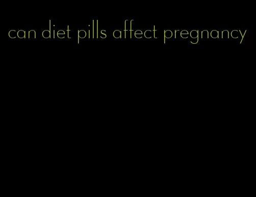 can diet pills affect pregnancy