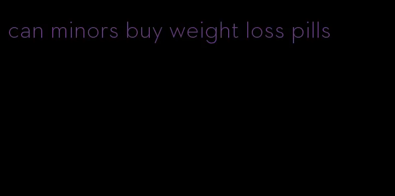 can minors buy weight loss pills