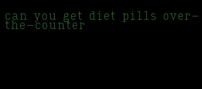 can you get diet pills over-the-counter