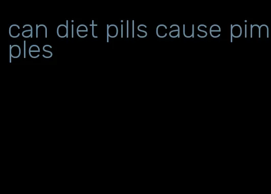 can diet pills cause pimples