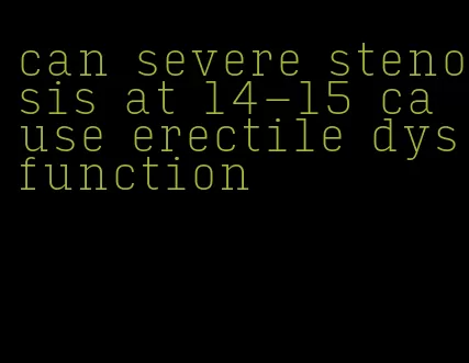 can severe stenosis at l4-l5 cause erectile dysfunction