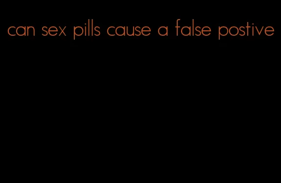 can sex pills cause a false postive