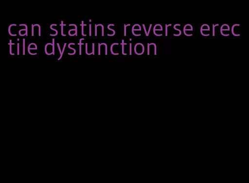 can statins reverse erectile dysfunction