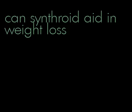 can synthroid aid in weight loss