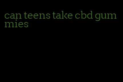 can teens take cbd gummies