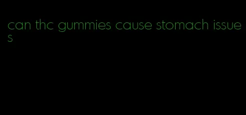 can thc gummies cause stomach issues