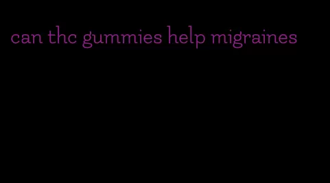 can thc gummies help migraines