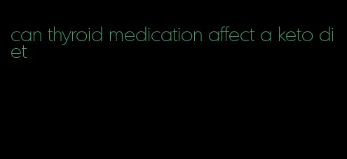 can thyroid medication affect a keto diet