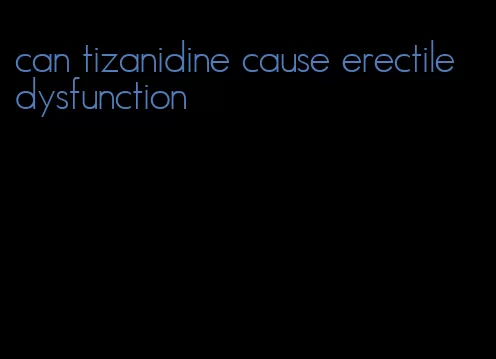 can tizanidine cause erectile dysfunction