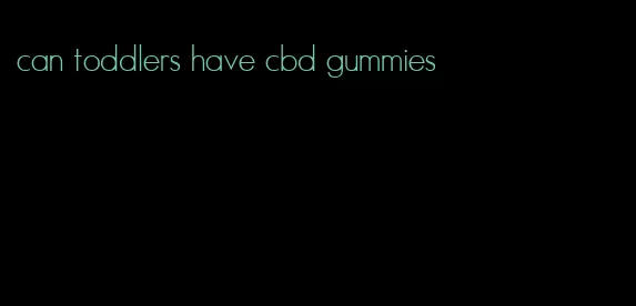 can toddlers have cbd gummies