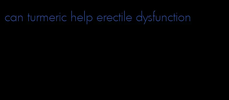 can turmeric help erectile dysfunction