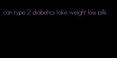 can type 2 diabetics take weight loss pills