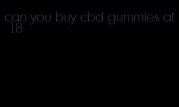 can you buy cbd gummies at 18