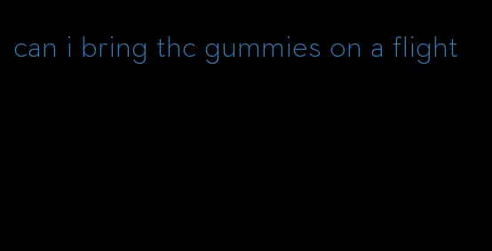 can i bring thc gummies on a flight