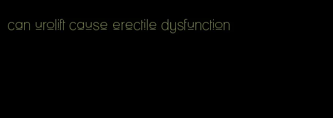 can urolift cause erectile dysfunction