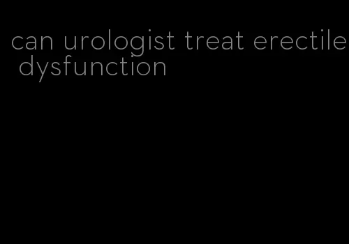 can urologist treat erectile dysfunction