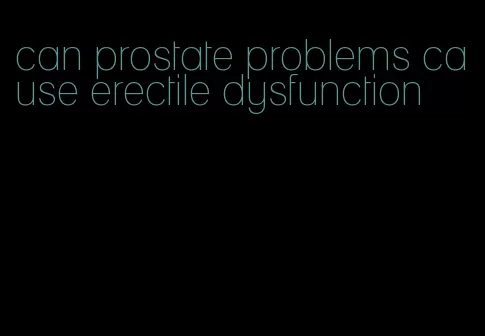 can prostate problems cause erectile dysfunction