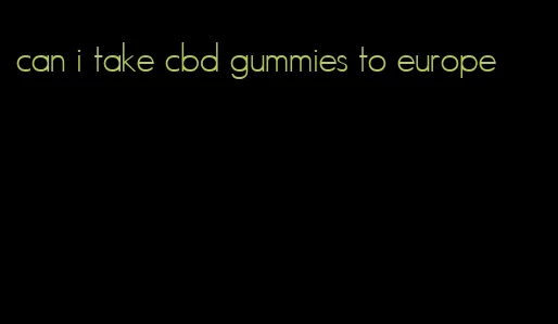 can i take cbd gummies to europe