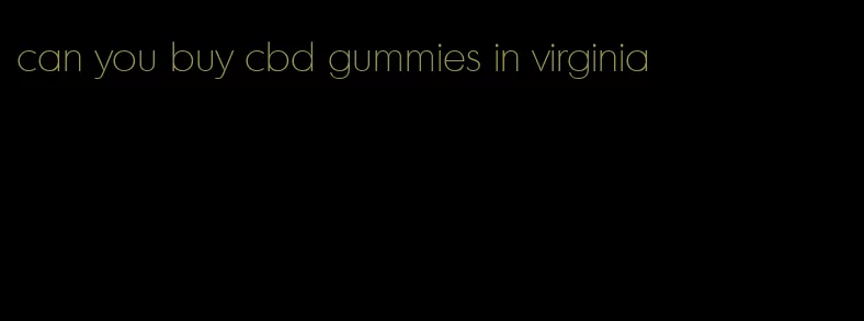 can you buy cbd gummies in virginia