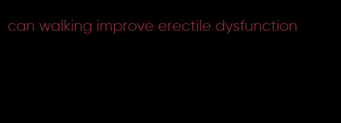 can walking improve erectile dysfunction