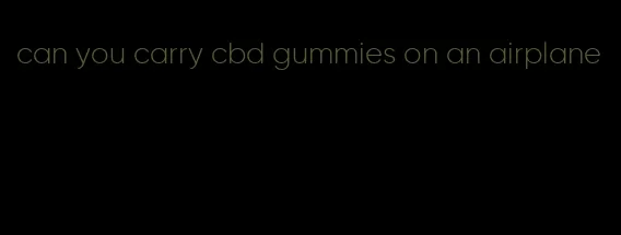 can you carry cbd gummies on an airplane