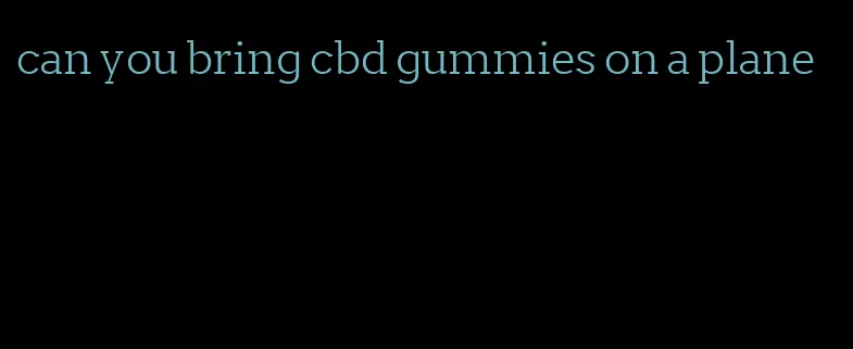 can you bring cbd gummies on a plane