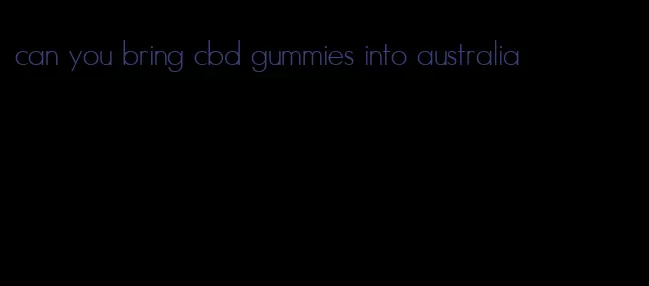 can you bring cbd gummies into australia