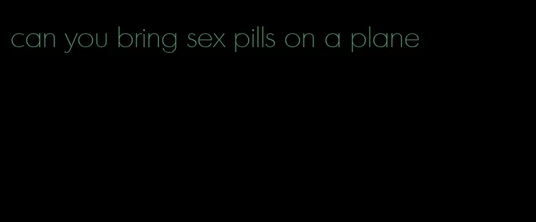 can you bring sex pills on a plane