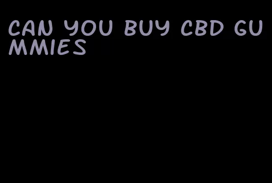 can you buy cbd gummies