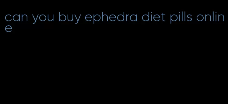 can you buy ephedra diet pills online