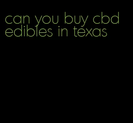 can you buy cbd edibles in texas