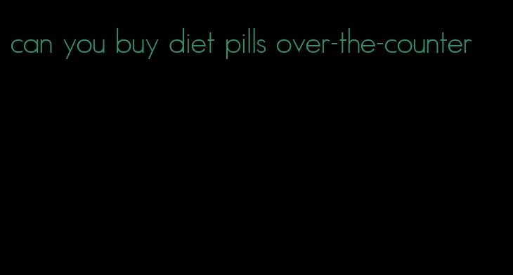 can you buy diet pills over-the-counter