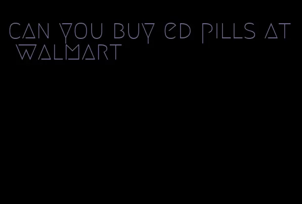 can you buy ed pills at walmart