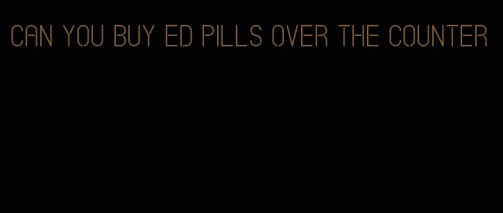 can you buy ed pills over the counter