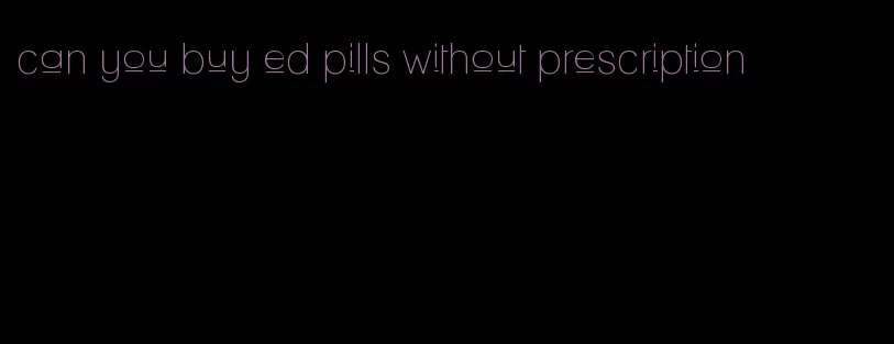 can you buy ed pills without prescription